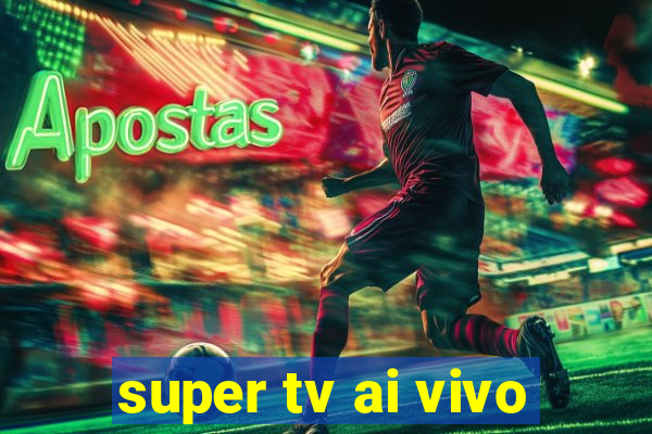 super tv ai vivo